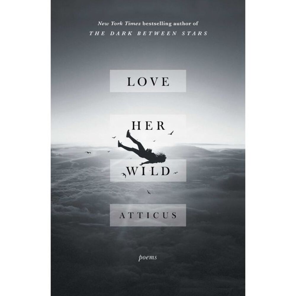 Love Her Wild: Poems -- Atticus